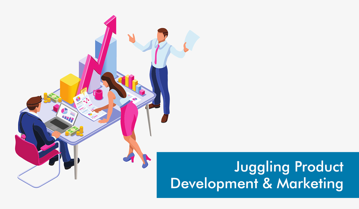 Juggling Product Development and Marketing